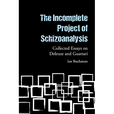 预订 The Incomplete Project of Schizoanalysis: Collected Essays on Deleuze and Guattari: 9781474487887
