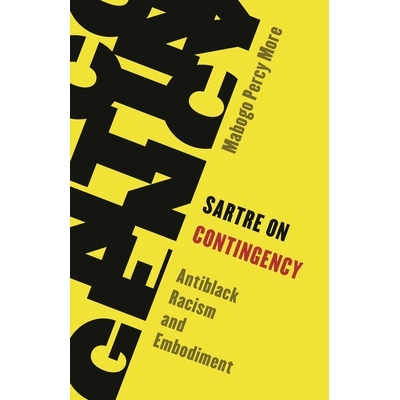 预订 Sartre on Contingency: Antiblack Racism and Embodiment 萨特论偶然性：反黑人种族主义与体现: 9781538157046