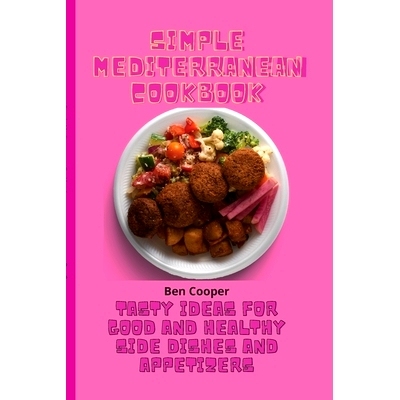 预订 Simple Mediterranean Cookbook: Tasty Ideas For Good And Healthy Side Dishes And Appetizers