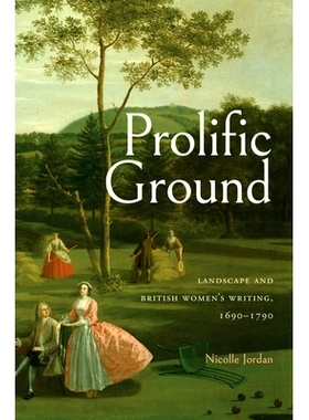 预订 Prolific Ground: Landscape and British Women’s Writing, 1690-1790: 9781684485390