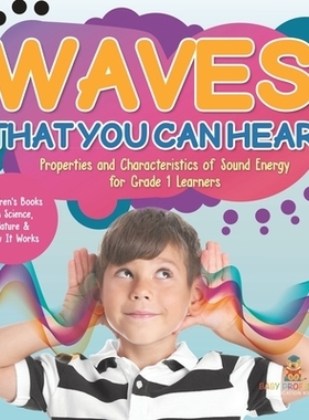 预订 Waves That You Can Hear Properties and Characteristics of Sound Energy for Grade 1 Learners Children’s Books on Sc