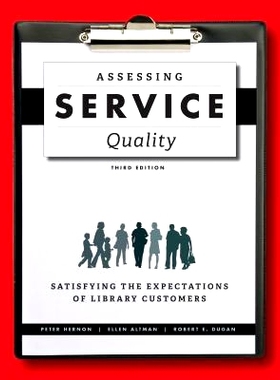 预订 Assessing Service Quality: Satisfying the Expectations of Library Customers, Third Edition 服务质量评估：满足图书馆