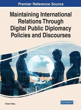 [预订]Maintaining International Relations Through Digital Public Diplomacy Policies and Discourses 9781668458228