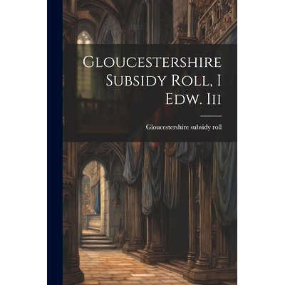 预订 Gloucestershire Subsidy Roll, I Edw. Iii: 9781021589156