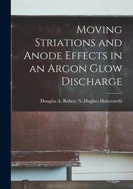 [预订]Moving Striations and Anode Effects in an Argon Glow Discharge 9781014656209