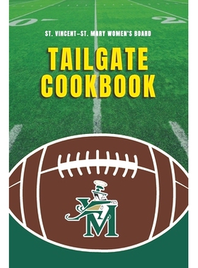 预订 St. Vincent-St. Mary Women’s Board Tailgate Cookbook: 9781948613095