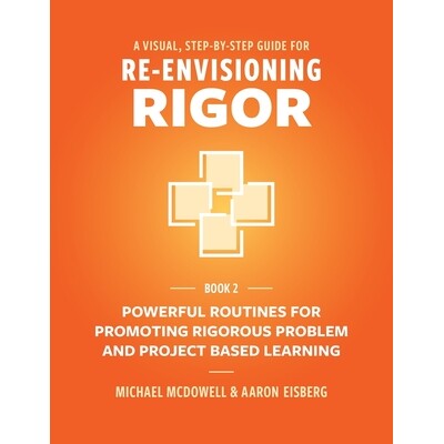 预订 A Visual, Step- By- Step Guide for Re-Envisioning Rigor: Powerful Routines for Promoting Rigorous Problem- and Proj