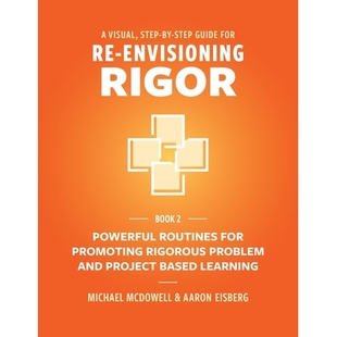 预订 A Visual, Step- By- Step Guide for Re-Envisioning Rigor: Powerful Routines for Promoting Rigorous Problem- and Proj