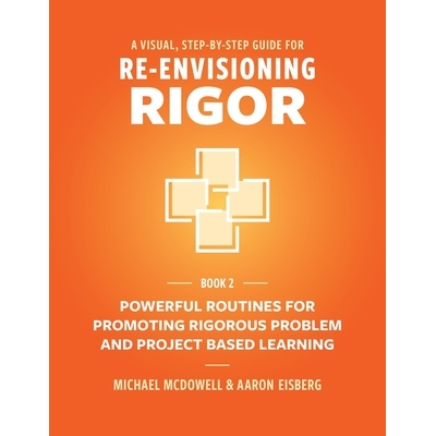 预订 A Visual, Step- By- Step Guide for Re-Envisioning Rigor: Powerful Routines for Promoting Rigorous Problem- and Proj