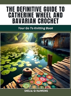 预订 The Definitive Guide to Catherine Wheel and Bavarian Crochet: Your Go To Knitting Book: 9798882731020