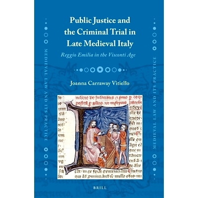 预订 Public Justice and the Criminal Trial in Late Medieval Italy: Reggio Emilia in the Visconti Age 意大利中世纪晚期的