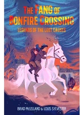 预订 The Fang of Bonfire Crossing: Legends of the Lost Causes: 9781250233608
