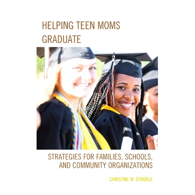预订 Helping Teen Moms Graduate: Strategies for Families, Schools, and Community Organizations 帮助少女妈妈毕业:家庭、学