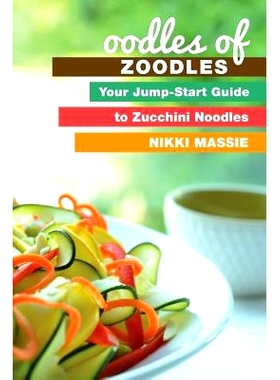 预订 Oodles of Zoodles: Your Jumpstart Guide to Zucchini Noodles: 9780991077038