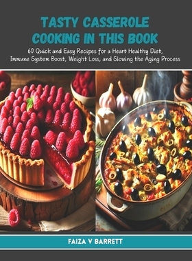 预订 Tasty Casserole Cooking in this Book: 60 Quick and Easy Recipes for a Heart Healthy Diet, Immune System Boost, Weig