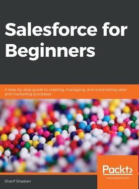 [预订]Salesforce for Beginners: A step-by-step guide to creating, managing, and automating sales and marke 9781838986094