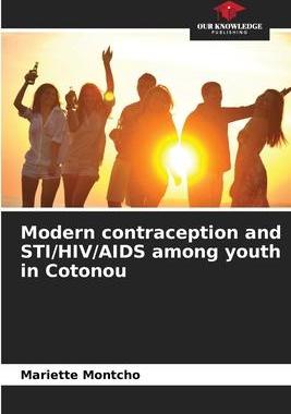 [预订]Modern contraception and STI/HIV/AIDS among youth in Cotonou 9786204119878