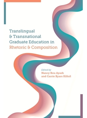 预订 Translingual and Transnational Graduate Education in Rhetoric and Composition 修辞和作文的跨语言和跨国研究生教育: 9