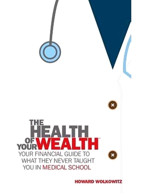 预订 The Health of Your Wealth: What They never Taught You in Medical School: 9780997104240