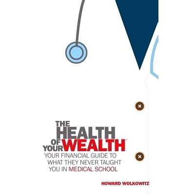 预订 The Health of Your Wealth: What They never Taught You in Medical School: 9780997104240