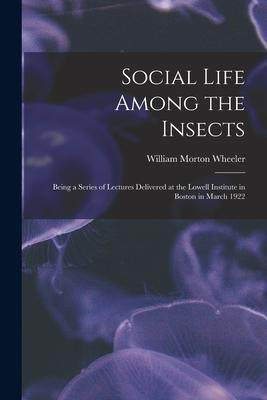 [预订]Social Life Among the Insects: Being a Series of Lectures Delivered at the Lowell Institute in Bosto 9781014509215