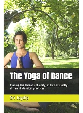 预订 The Yoga of Dance: Finding the threads of unity, in two distinctly different classical practices: 9781070557243