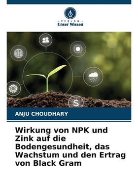 预订 Wirkung von NPK und Zink auf die Bodengesundheit, das Wachstum und den Ertrag von Black Gram: DE: 9786209049767