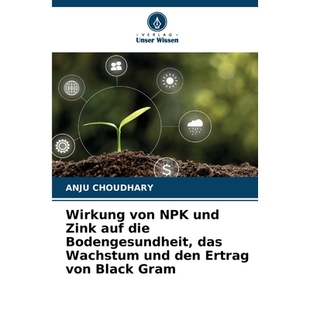预订 Wirkung von NPK und Zink auf die Bodengesundheit, das Wachstum und den Ertrag von Black Gram: DE: 9786209049767