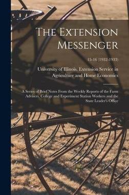 [预订]The Extension Messenger: a Series of Brief Notes From the Weekly Reports of the Farm Advisers, Colle 9781013584763