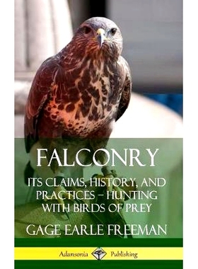预订 Falconry: Its Claims, History, and Practices - Hunting with Birds of Prey (Hardcover)