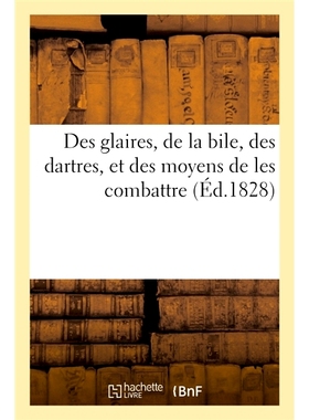 预订 Des Glaires, de la Bile, Des Dartres, Et Des Moyens de Les Combattre 痰、胆汁、飞镖以及对抗它们的方法: 978201407537