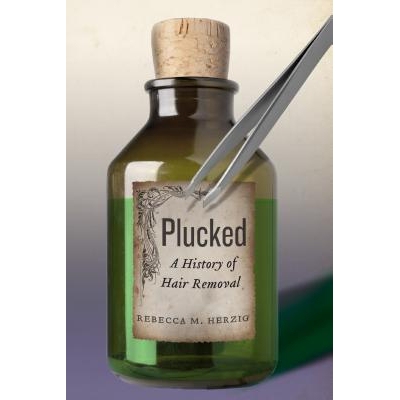 预订 Plucked: A History of Hair Removal 头发去除史 重印版（丛书）: 9781479852819