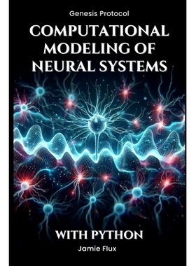 预订 Computational Modeling of Neural Systems: Programming Biologically Realistic Simulations With Python: 9798346016489