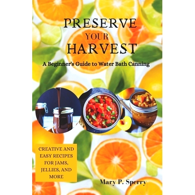 预订 Preserve Your Harvest: A Beginner’s Guide to Water Bath Canning: 9798865604242
