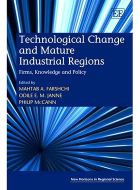 预订 Technological Change and Mature Industrial Regions: Firms, Knowledge and Policy 技术变化与成熟区域: 公司,知识与政策