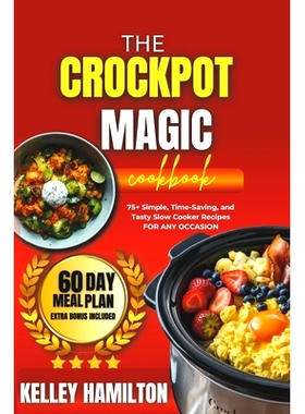 预订 The Crockpot Magic Cookbook: 75+ Simple, Time-Saving, and Tasty Slow Cooker Recipes For Any Occasion: 9798335334358