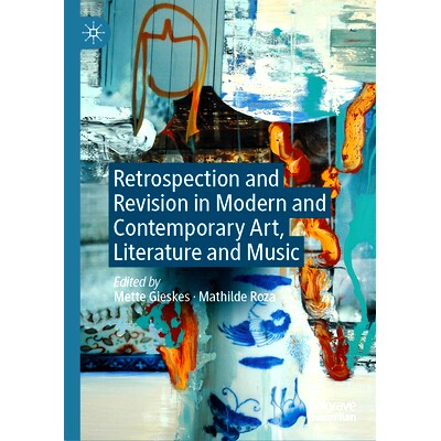 预订 Retrospection and Revision in Modern and Contemporary Art, Literature and Music 现当代艺术、文学与音乐的回顾与修正: