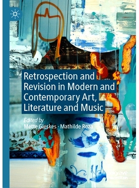预订 Retrospection and Revision in Modern and Contemporary Art, Literature and Music 现当代艺术、文学与音乐的回顾与修正: