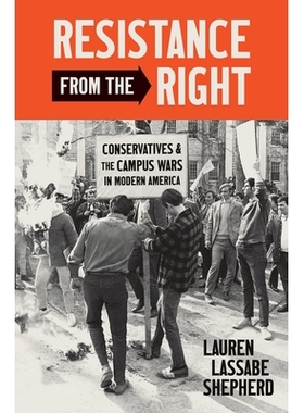 预订 Resistance from the Right: Conservatives and the Campus Wars in Modern America 来自右翼的抵抗：现代美国的保守派和校