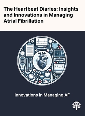 预订 The Heartbeat Diaries: Insights and Innovations in Managing Atrial Fibrillation