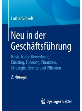 预订 Neu in der Geschäftsführung: Basic-Tools: Bewerbung, Einstieg, Führung, Finanzen, Strategie, Rechte und Pflichte