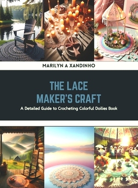 预订 The Lace Maker’s Craft: A Detailed Guide to Crocheting Colorful Doilies Book: 9798320834641