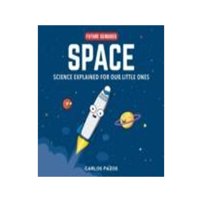 Space for Smart Kids: A Little Scientist’s Guide to Astronauts, Gravity, Rockets, and the Atmosphe