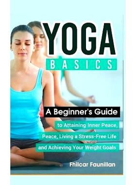 预订 Yoga Basics: A Beginner’s Guide to Attaining Inner Peace, Living a Stress-Free Life and Achieving Your Weight Goal