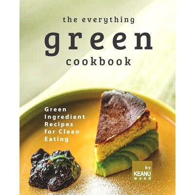 预订 The Everything Green Cookbook: Green Ingredient Recipes for Clean Eating: 9798492929671