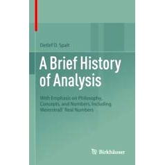A Brief History of Analysis: With Emphasis on Philosophy, Concepts, and Numbers, Including Weierstraß’ Real Numbers