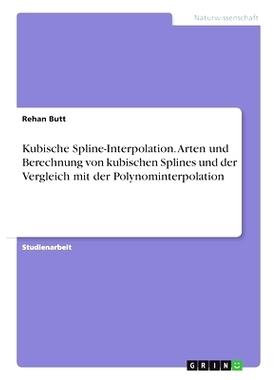 预订 Kubische Spline-Interpolation. Arten und Berechnung von kubischen Splines und der Vergleich mit der Polynominterpol