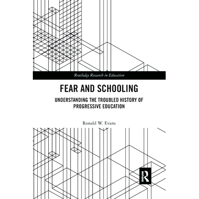 预订 Fear and Schooling: Understanding the Troubled History of Progressive Education 恐惧与教育：了解进步教育的困境: 978