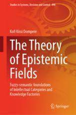 [预订]The Theory of Epistemic Fields: Fuzzy-Semantic Foundations of Intellectual Categories and Knowledge  9783031424694