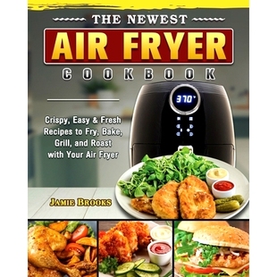 Grill The Bake Roast Cookbook Recipes Easy Fry Crispy Your with Air Newest Fryer and Fresh 预订